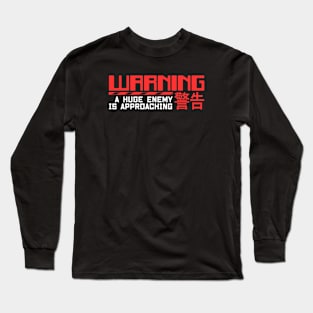 Warning A Huge Enemy Is Approaching Long Sleeve T-Shirt